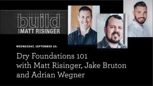 The Build Show with Matt Risinger - Dry Foundations 101 Webinar